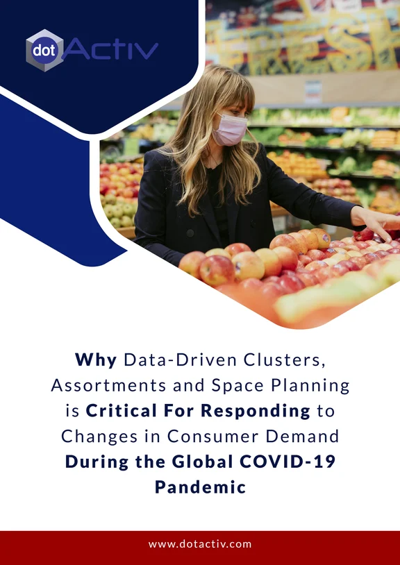Why Data-Driven _Clusters, _Assortments and Space _Planning is Critical For _Responding to _Changes in Consumer Demand During the Global COVID-19 _Pandemic